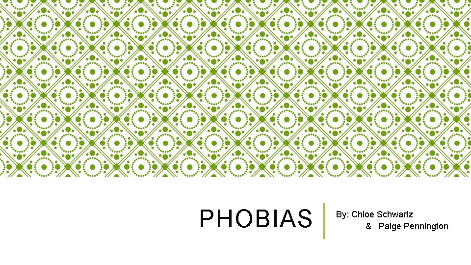 PHOBIAS By: Chloe Schwartz & Paige Pennington 