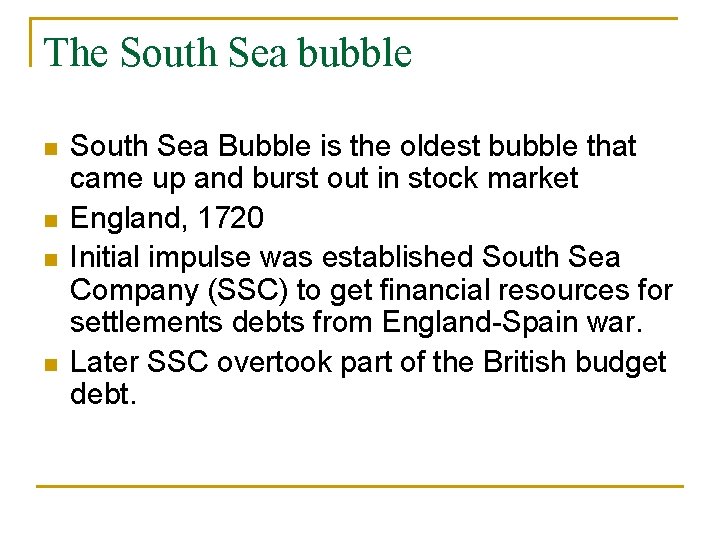 The South Sea bubble South Sea Bubble is the oldest bubble that came up The South Sea bubble South Sea Bubble is the oldest bubble that came up