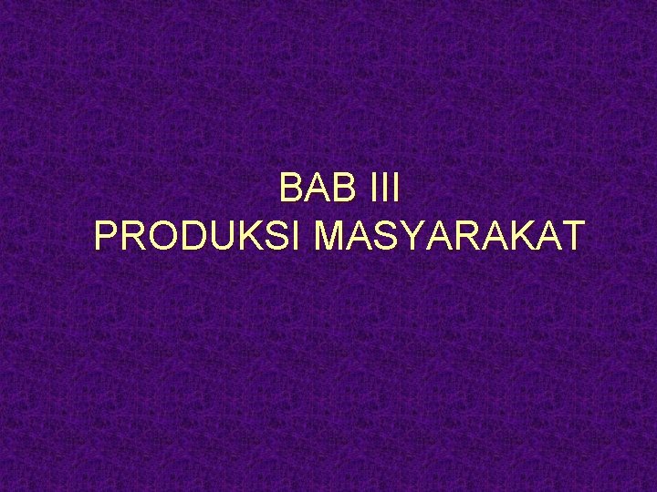 BAB III PRODUKSI MASYARAKAT 