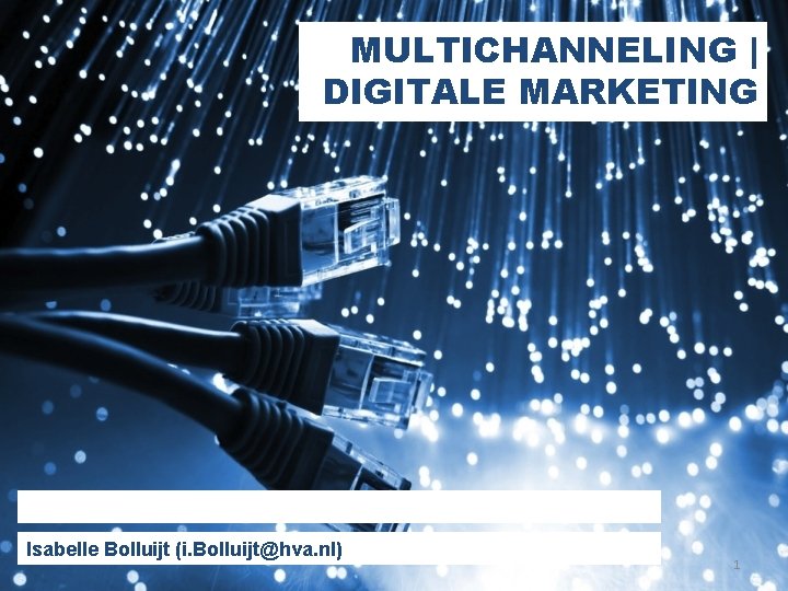 MULTICHANNELING | DIGITALE MARKETING Isabelle Bolluijt (i. Bolluijt@hva. nl) 1 