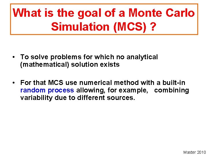 What is the goal of a Monte Carlo Simulation (MCS) ? • To solve