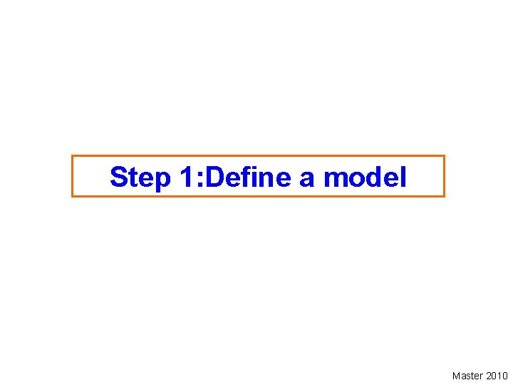 Step 1: Define a model Master 2010 