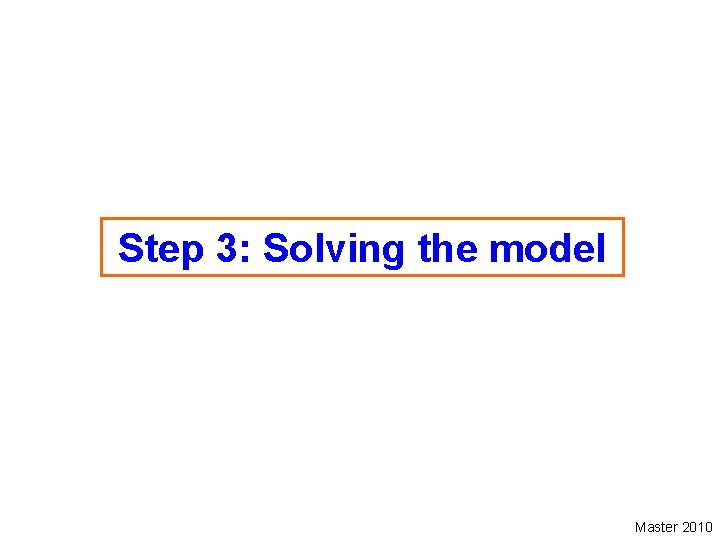 Step 3: Solving the model Master 2010 