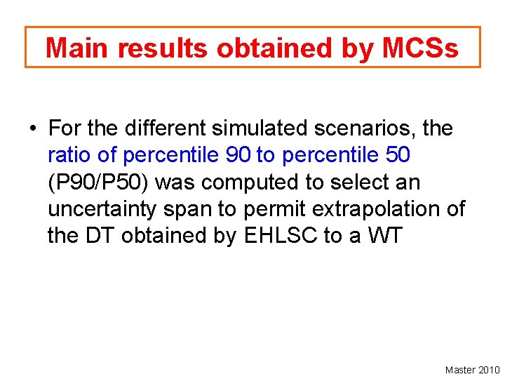 Main results obtained by MCSs • For the different simulated scenarios, the ratio of