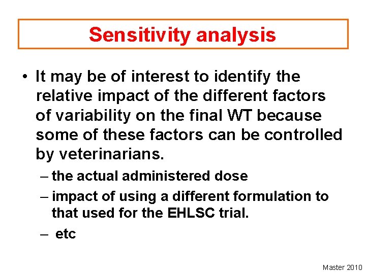 Sensitivity analysis • It may be of interest to identify the relative impact of