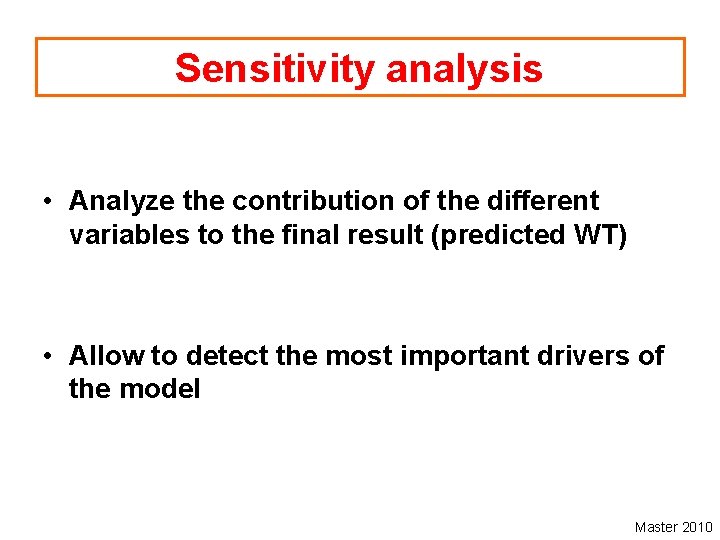 Sensitivity analysis • Analyze the contribution of the different variables to the final result
