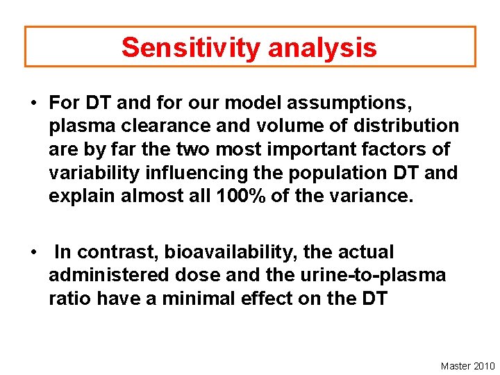 Sensitivity analysis • For DT and for our model assumptions, plasma clearance and volume