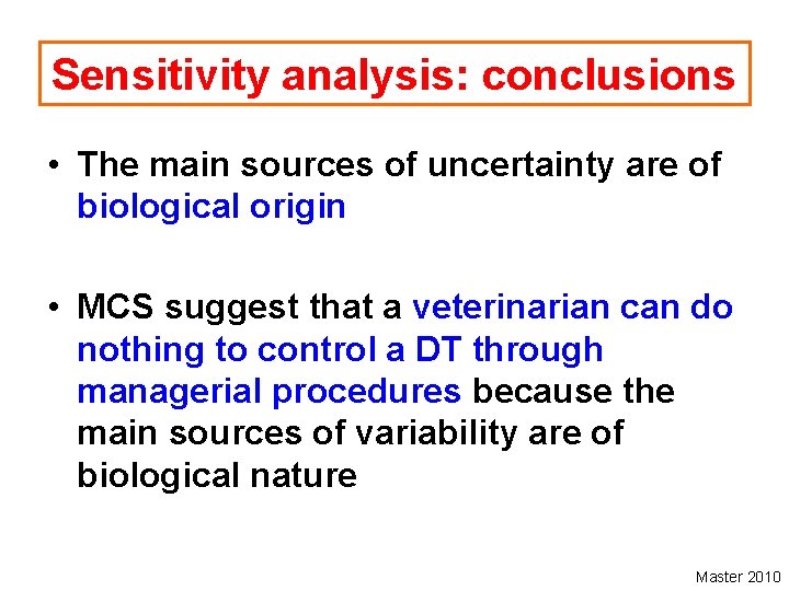 Sensitivity analysis: conclusions • The main sources of uncertainty are of biological origin •