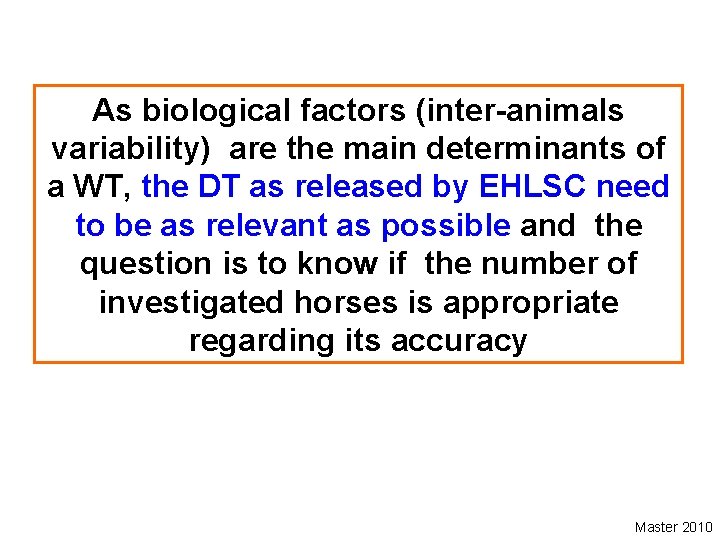 As biological factors (inter-animals variability) are the main determinants of a WT, the DT