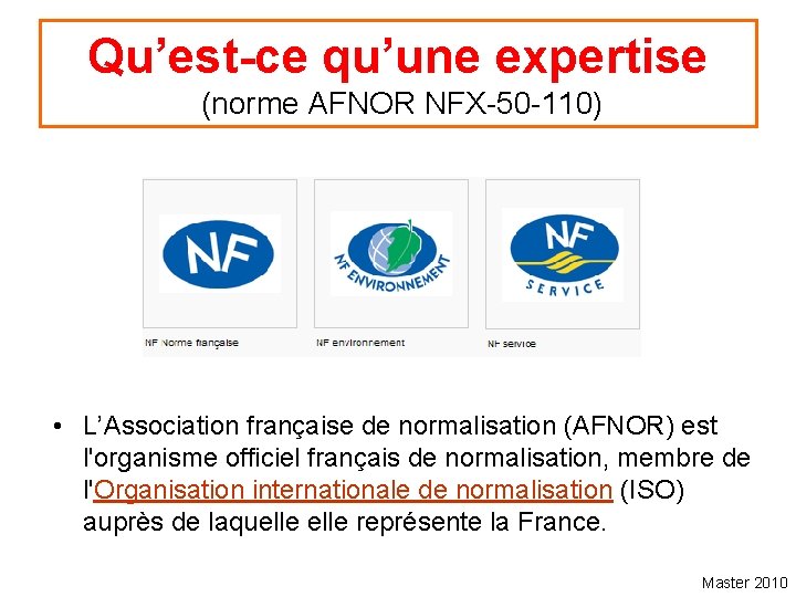 Qu’est-ce qu’une expertise (norme AFNOR NFX-50 -110) • L’Association française de normalisation (AFNOR) est