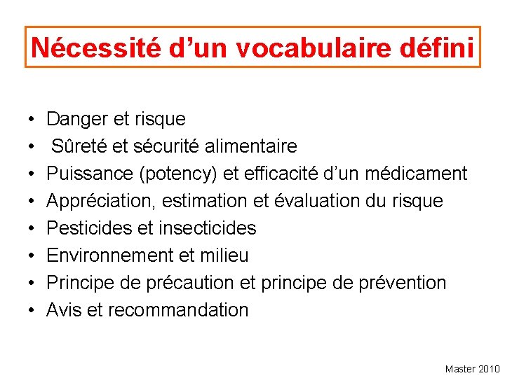 Nécessité d’un vocabulaire défini • • Danger et risque Sûreté et sécurité alimentaire Puissance