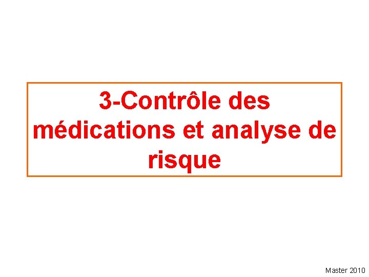 3 -Contrôle des médications et analyse de risque Master 2010 