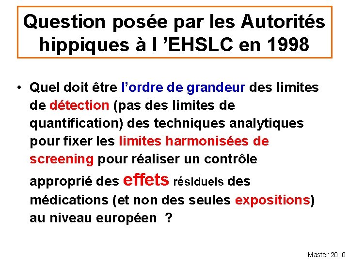 Question posée par les Autorités hippiques à l ’EHSLC en 1998 • Quel doit