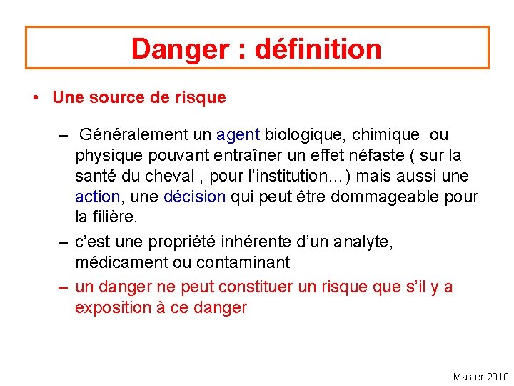 Danger : définition • Une source de risque – Généralement un agent biologique, chimique