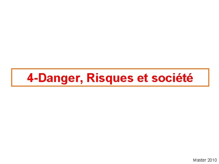 4 -Danger, Risques et société Master 2010 