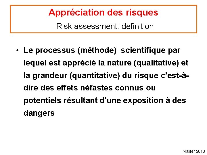 Appréciation des risques Risk assessment: definition • Le processus (méthode) scientifique par lequel est