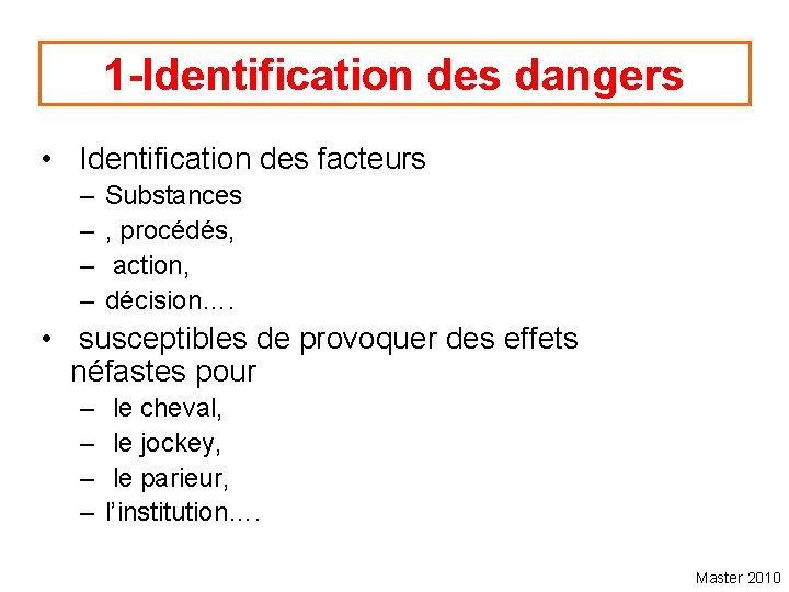 1 -Identification des dangers • Identification des facteurs – – Substances , procédés, action,