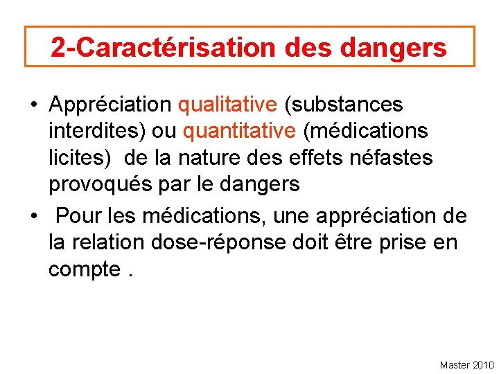 2 -Caractérisation des dangers • Appréciation qualitative (substances interdites) ou quantitative (médications licites) de