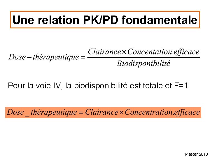 Une relation PK/PD fondamentale Pour la voie IV, la biodisponibilité est totale et F=1