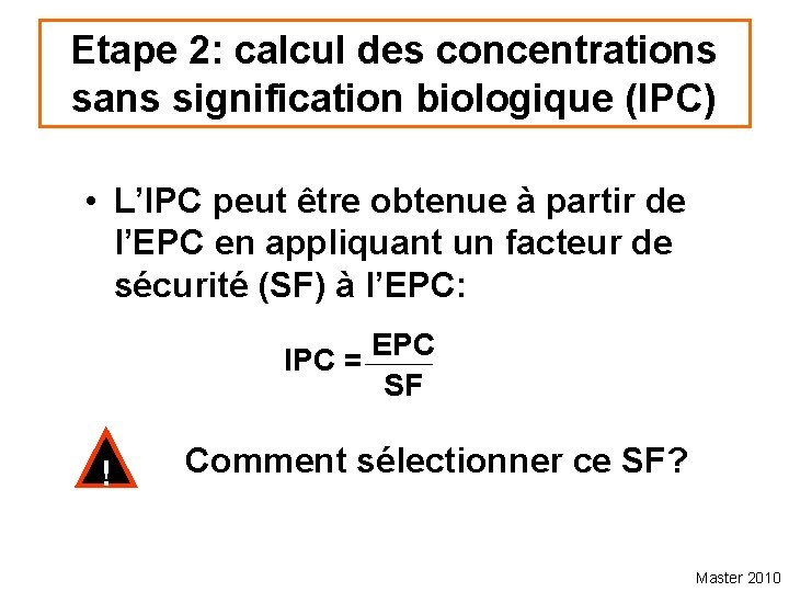 Etape 2: calcul des concentrations sans signification biologique (IPC) • L’IPC peut être obtenue