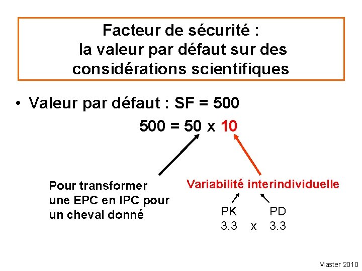 Facteur de sécurité : la valeur par défaut sur des considérations scientifiques • Valeur