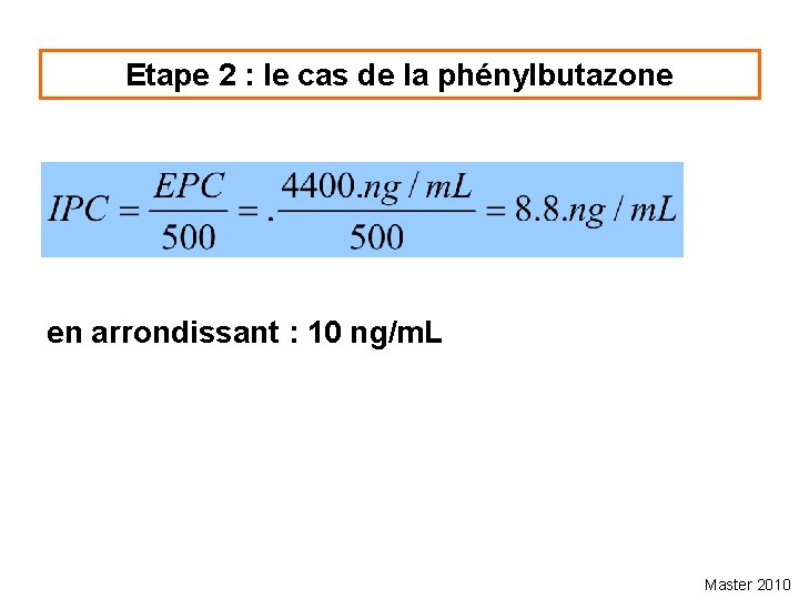 Etape 2 : le cas de la phénylbutazone en arrondissant : 10 ng/m. L