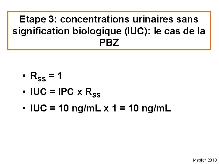 Etape 3: concentrations urinaires sans signification biologique (IUC): le cas de la PBZ •