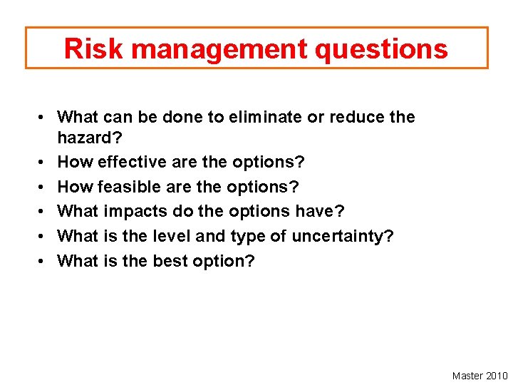 Risk management questions • What can be done to eliminate or reduce the hazard?