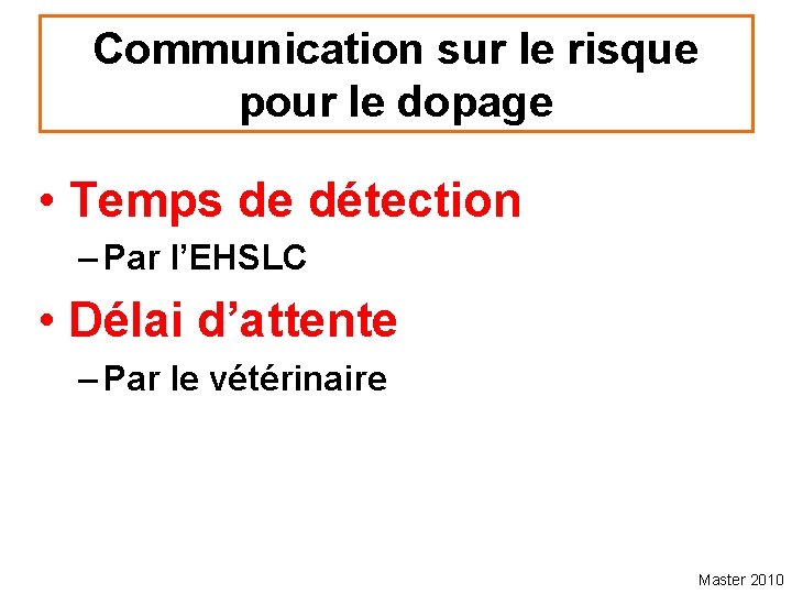 Communication sur le risque pour le dopage • Temps de détection – Par l’EHSLC