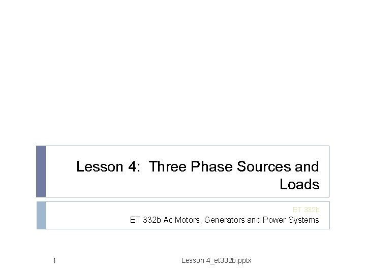Lesson 4: Three Phase Sources and Loads ET 332 b Ac Motors, Generators and