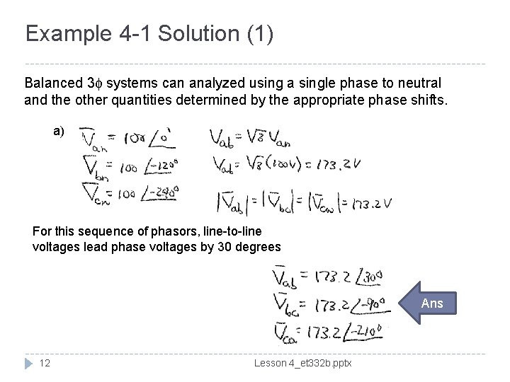 Example 4 -1 Solution (1) Balanced 3 f systems can analyzed using a single