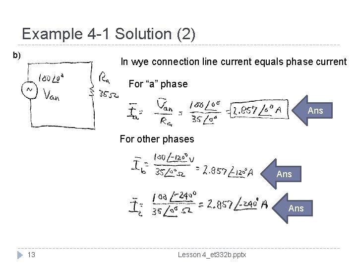 Example 4 -1 Solution (2) b) In wye connection line current equals phase current