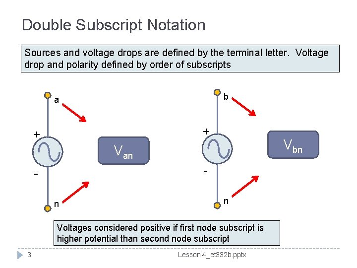 Double Subscript Notation Sources and voltage drops are defined by the terminal letter. Voltage