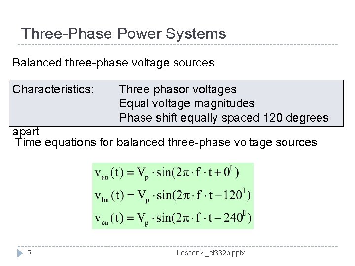 Three-Phase Power Systems Balanced three-phase voltage sources Characteristics: Three phasor voltages Equal voltage magnitudes