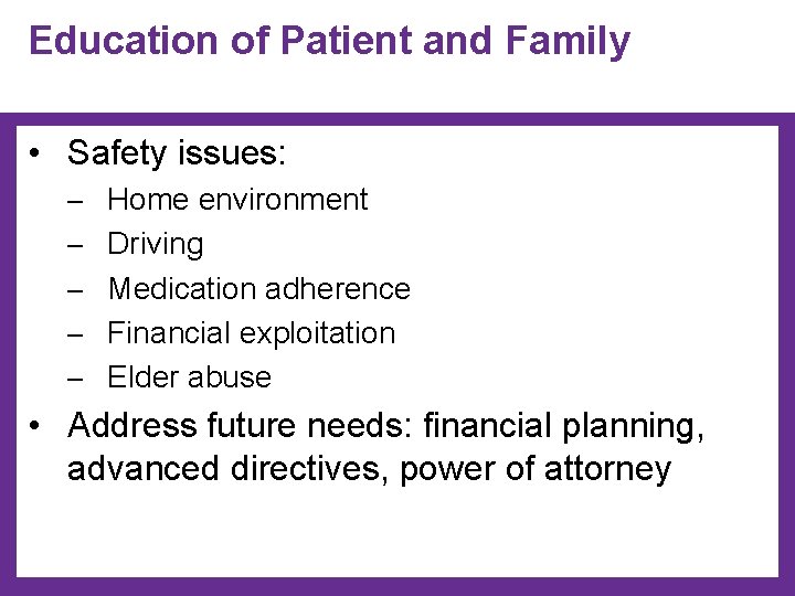 Education of Patient and Family • Safety issues: ─ ─ ─ Home environment Driving