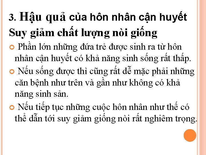 3. Hậu quả của hôn nhân cận huyết Suy giảm chất lượng nòi giống 3. Hậu quả của hôn nhân cận huyết Suy giảm chất lượng nòi giống
