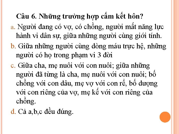 Câu 6. Những trường hợp cấm kết hôn? a. Người đang có vợ, có Câu 6. Những trường hợp cấm kết hôn? a. Người đang có vợ, có