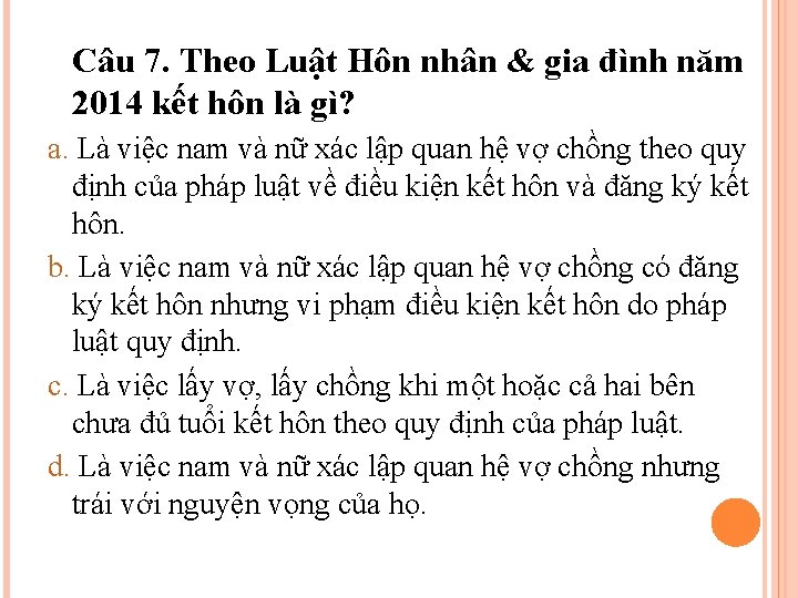 Câu 7. Theo Luật Hôn nhân & gia đình năm 2014 kết hôn là Câu 7. Theo Luật Hôn nhân & gia đình năm 2014 kết hôn là