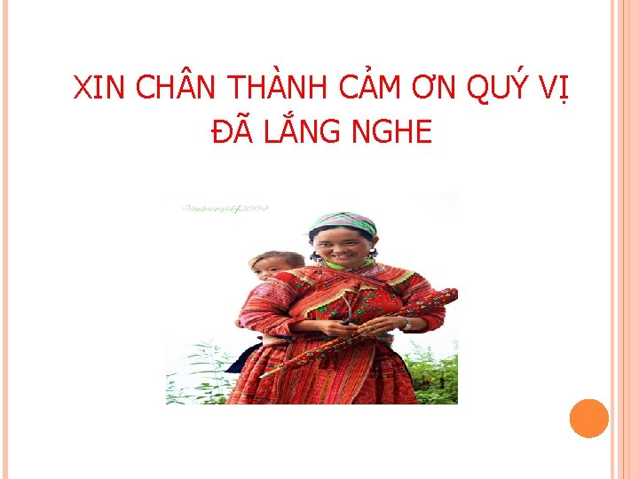 XIN CH N THÀNH CẢM ƠN QUÝ VỊ ĐÃ LẮNG NGHE XIN CH N THÀNH CẢM ƠN QUÝ VỊ ĐÃ LẮNG NGHE