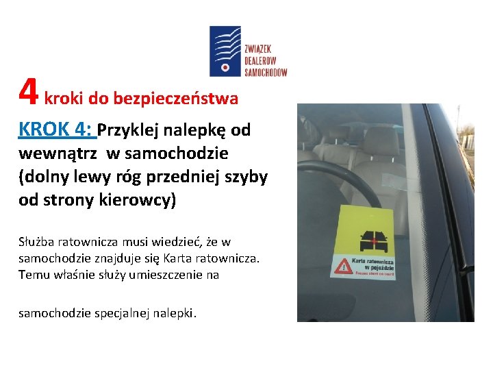 4 kroki do bezpieczeństwa KROK 4: Przyklej nalepkę od wewnątrz w samochodzie (dolny lewy