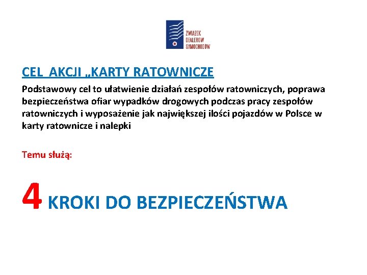 CEL AKCJI „KARTY RATOWNICZE Podstawowy cel to ułatwienie działań zespołów ratowniczych, poprawa bezpieczeństwa ofiar