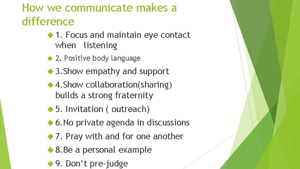 How we communicate makes a difference 1. Focus and maintain eye contact when listening