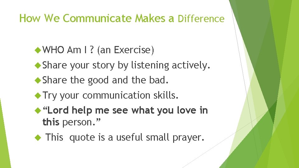 How We Communicate Makes a Difference WHO Am I ? (an Exercise) Share your