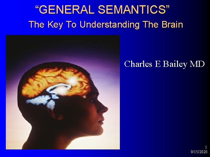 “GENERAL SEMANTICS” The Key To Understanding The Brain Charles E Bailey MD 1 9/15/2020