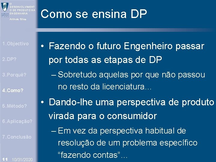 O DESENVOLVIMENT O DE PRODUTO NA ENGENHARIA Arlindo Silva 1. Objectivo 2. DP? 3.