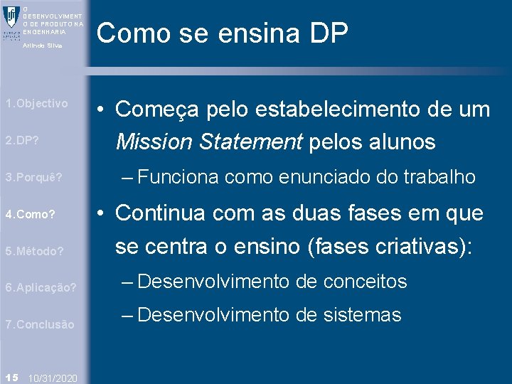 O DESENVOLVIMENT O DE PRODUTO NA ENGENHARIA Arlindo Silva 1. Objectivo 2. DP? 3.