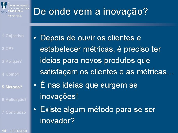 O DESENVOLVIMENT O DE PRODUTO NA ENGENHARIA Arlindo Silva 1. Objectivo 2. DP? 3.