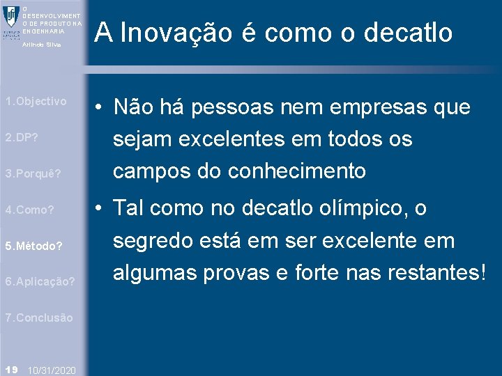 O DESENVOLVIMENT O DE PRODUTO NA ENGENHARIA Arlindo Silva 1. Objectivo 2. DP? 3.