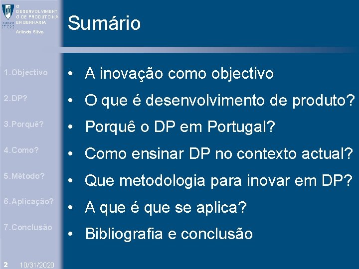 O DESENVOLVIMENT O DE PRODUTO NA ENGENHARIA Arlindo Silva Sumário 1. Objectivo • A