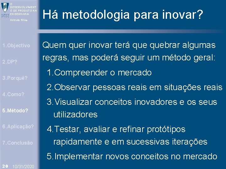 O DESENVOLVIMENT O DE PRODUTO NA ENGENHARIA Arlindo Silva 1. Objectivo 2. DP? 3.